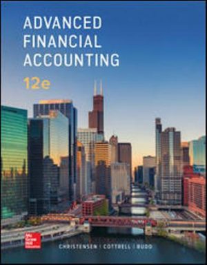 Exam Bank for Advanced Financial Accounting 12th Edition By Theodore Christensen, David Cottrell, Cassy Budd, ISBN-10: 1259916979, ISBN-13: 9781259916977