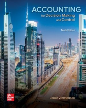 Exam Bank for Accounting for Decision Making and Control, 10th Edition, Jerold Zimmerman, ISBN10: 1259969495, ISBN13: 9781259969492, ISBN10: 1260480968, ISBN13: 9781260480962, ISBN10: 1260858545, ISBN13: 9781260858549