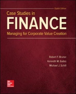 Exam Bank for Case Studies in Finance, 8th Edition, By Robert Bruner, Kenneth Eades, Michael Schill, ISBN10: 1259277194, ISBN13: 9781259277191, ISBN10: 1260427579, ISBN13: 9781260427578
