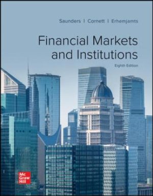 Exam Bank for Financial Markets and Institutions, 8th Edition, Anthony Saunders, Marcia Cornett, Otgo Erhemjamts, ISBN10: 1260772403, ISBN13: 9781260772401