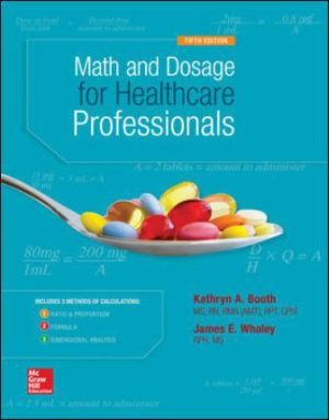 Test Bank for Math and Dosage Calculations for Healthcare Professionals 5th Edition By Kathryn Booth, James Whaley, ISBN10: 0073513806, ISBN13: 9780073513805