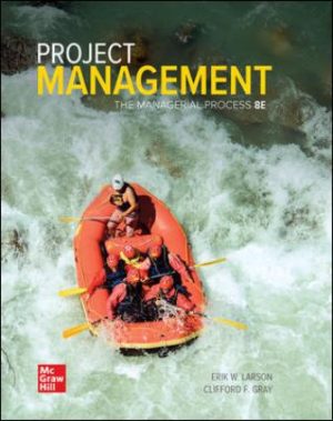 Solution Manual for Project Management: The Managerial Process, 8th Edition, Erik Larson, Clifford Gray, ISBN10: 1260238865, ISBN13: 9781260238860