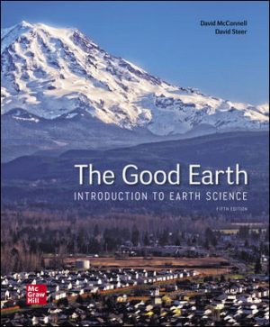 Test Bank for The Good Earth: Introduction to Earth Science, 5th Edition, By David McConnell, David Steer, ISBN10: 1260364127, ISBN13: 9781260364125