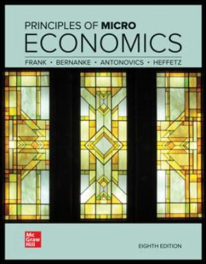 Solution Manual for Principles of Microeconomics, 8th Edition, Robert Frank, Ben Bernanke, Kate Antonovics, Ori Heffetz, ISBN10: 126425038X, ISBN13: 9781264250387